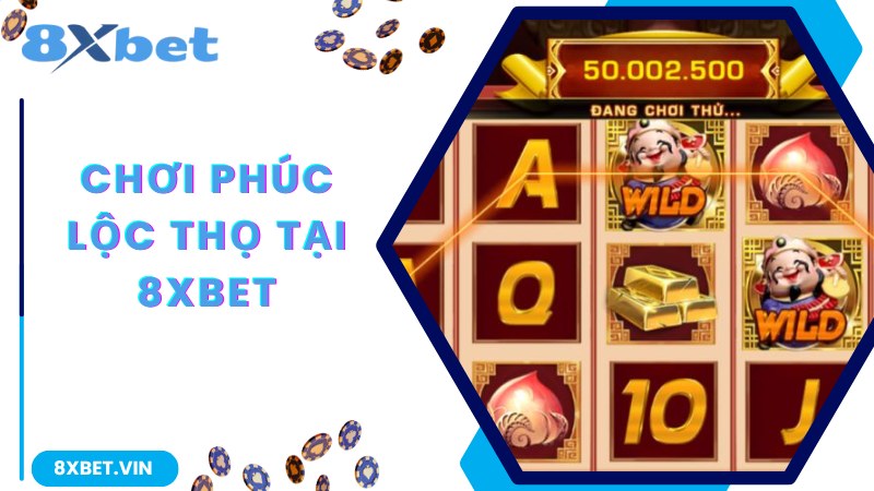 Tham gia trải nghiệm game Phúc Lộc Thọ nhanh cùng 8Xbet
